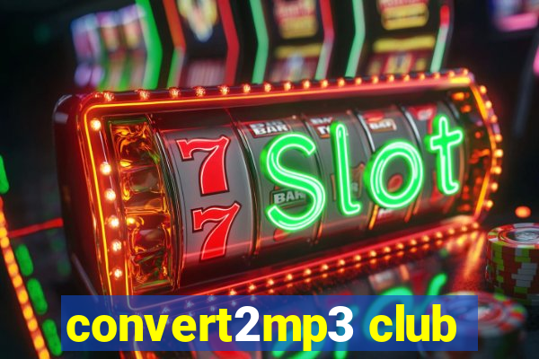 convert2mp3 club